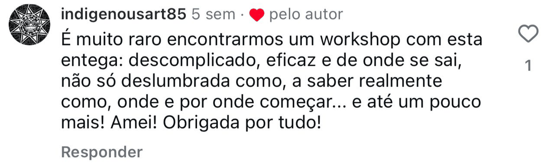 Comentário no Instagram: é muito raro encontrar um workshop com esta entrega, sai-se a saber como, onde e por onde começar