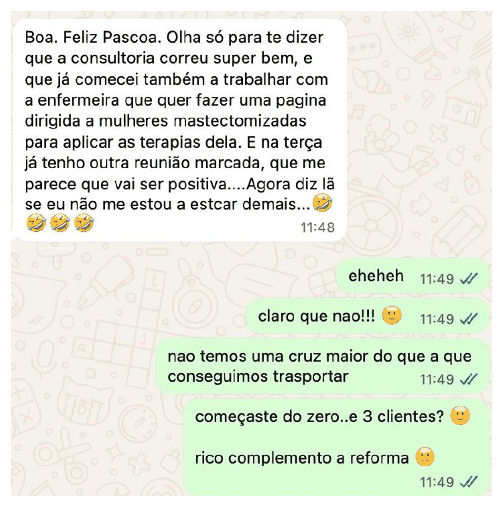 Mensagem de WhatsApp de uma aluna: a consultoria correu super bem, já comecei a trabalhar com a enfermeira e tenho outra reunião marcada; começaste do zero e já tens 3 clientes, rico complemento à reforma