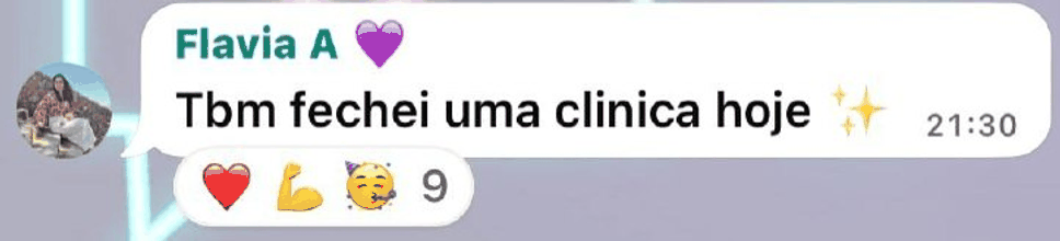 Mensagem no grupo das alunas: também fechei uma clínica hoje