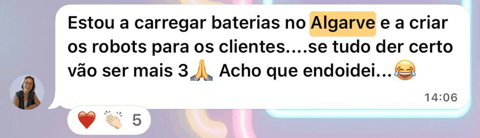 Mensagem no Instagram de uma aluna: estou a carregar baterias no Algarve e a criar os robots para os clientes, se tudo der certo vão ser mais 3