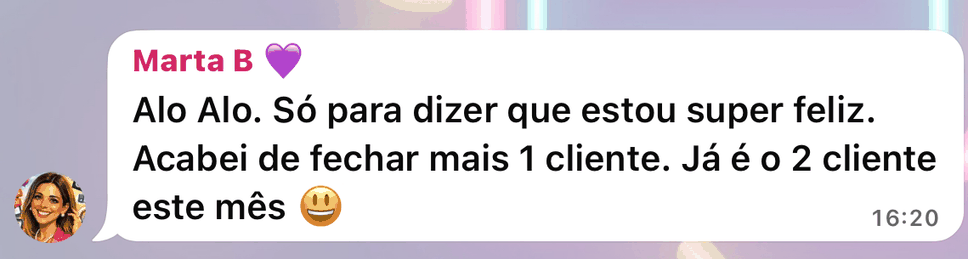 Mensagem no grupo das alunas: só para dizer que estou super feliz, acabei de fechar mais 1 cliente, já é o segundo cliente este mês