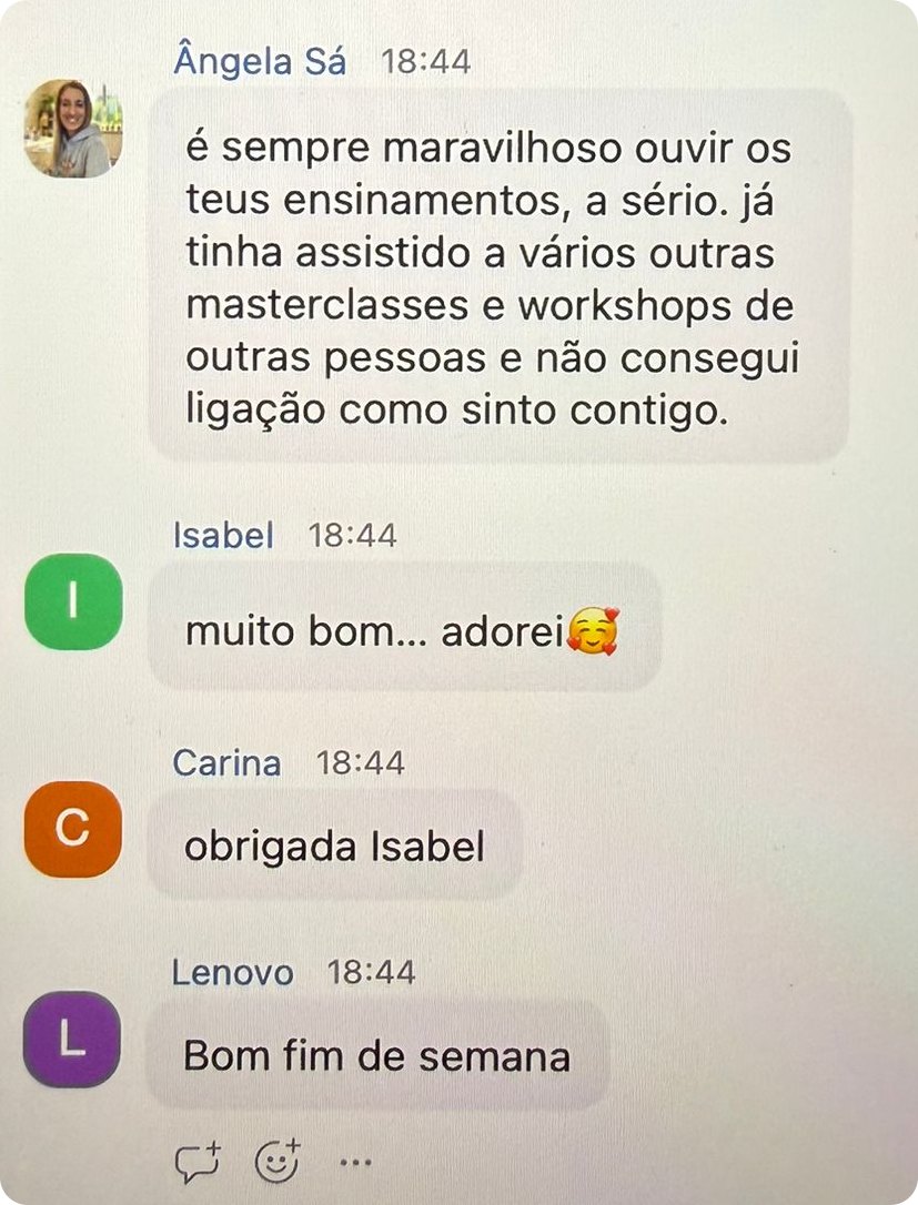 Mensagem no chat do Zoom: já tinha assistido a várias masterclasses e workshops de outras pessoas e não consegui ligação como sinto contigo